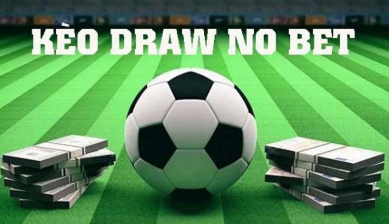 Kèo Draw No Bet là gì?