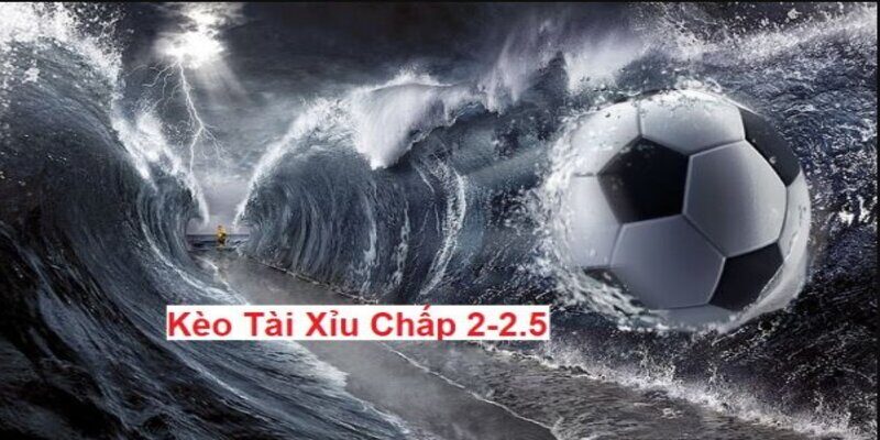 Cách tính kèo tài xỉu 2-2.5 như thế nào?